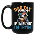 Dad Tax If I'M Buying I'M Trying Funny Dad 4Th Of July Men Black Coffee Mug
