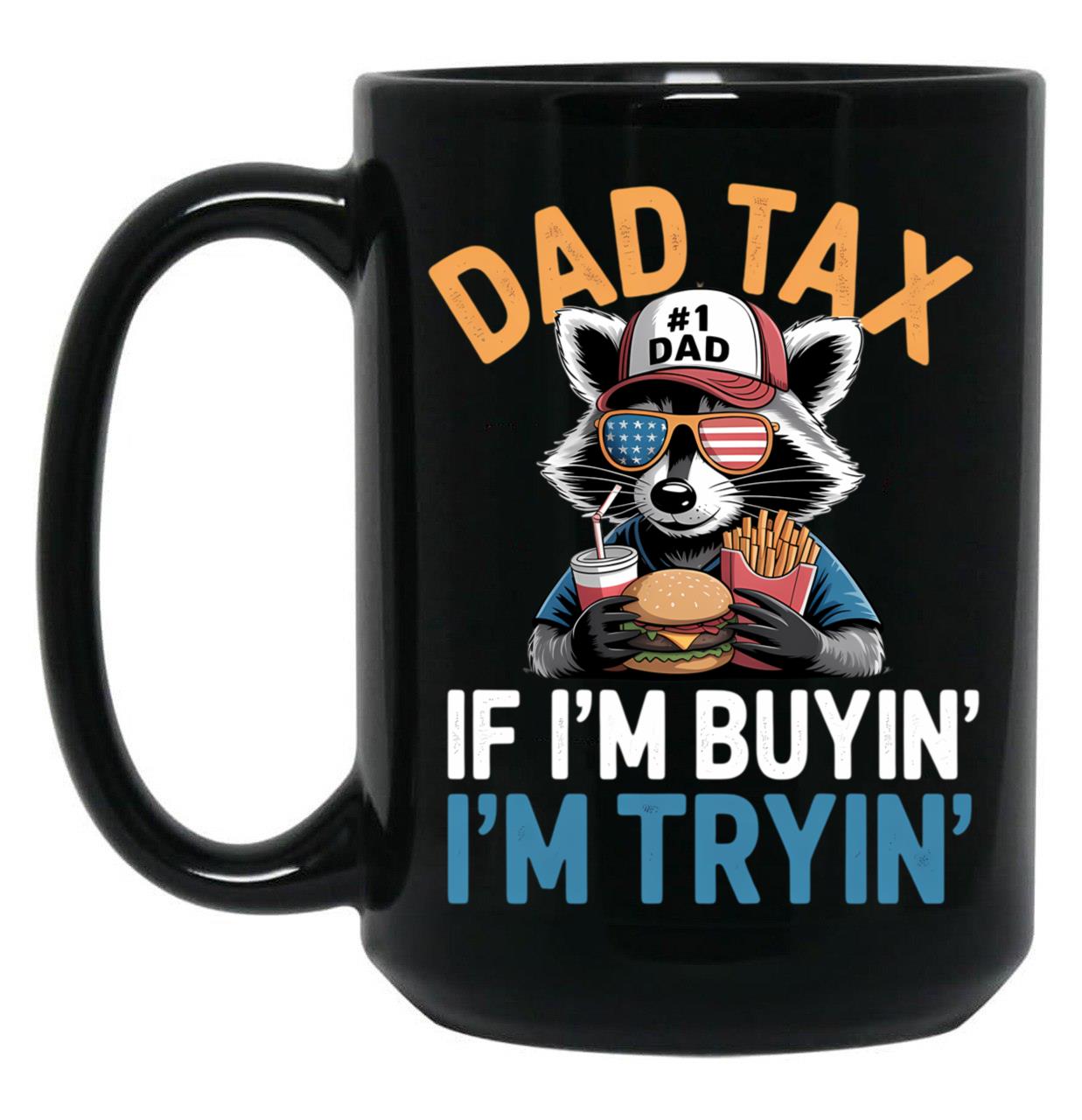 Dad Tax If I'M Buying I'M Trying Funny Dad 4Th Of July Men Black Coffee Mug