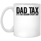 Dad Tax It'S Tax Season Everyday Funny Father'S Day Dad Tax Gear White Coffee Mug
