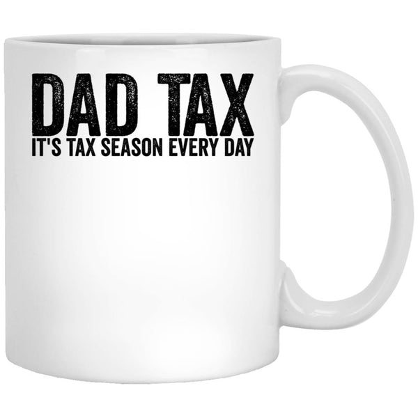 Dad Tax It'S Tax Season Everyday Funny Father'S Day Dad Tax Gear White Coffee Mug - Black