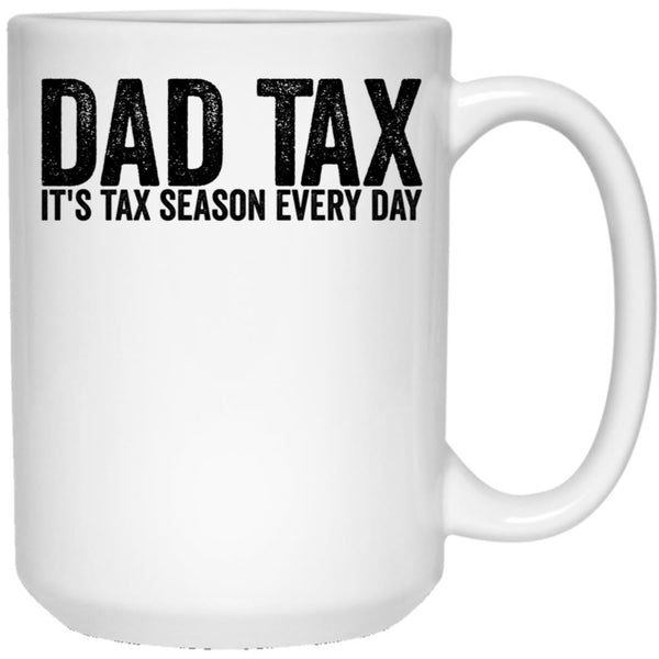 Dad Tax It'S Tax Season Everyday Funny Father'S Day Dad Tax Gear White Coffee Mug - Black