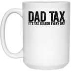 Dad Tax It'S Tax Season Everyday Funny Father'S Day Dad Tax Gear White Coffee Mug