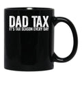 Dad Tax It'S Tax Season Everyday Funny Father'S Day Dad Tax Gear (1) Black Coffee Mug - Black