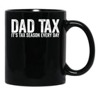 Dad Tax It'S Tax Season Everyday Funny Father'S Day Dad Tax Gear (1) Black Coffee Mug - Black