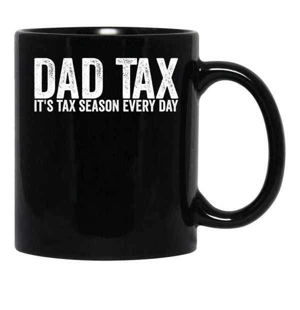 Dad Tax It'S Tax Season Everyday Funny Father'S Day Dad Tax Gear (1) Black Coffee Mug - Black