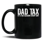 Dad Tax It'S Tax Season Everyday Funny Father'S Day Dad Tax Gear (1) Black Coffee Mug