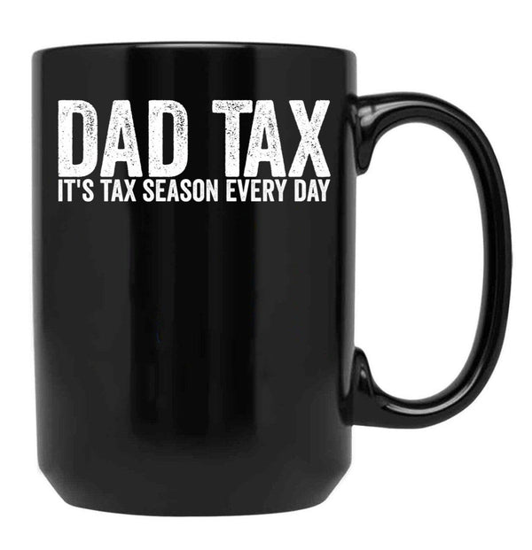 Dad Tax It'S Tax Season Everyday Funny Father'S Day Dad Tax Gear (1) Black Coffee Mug - Black