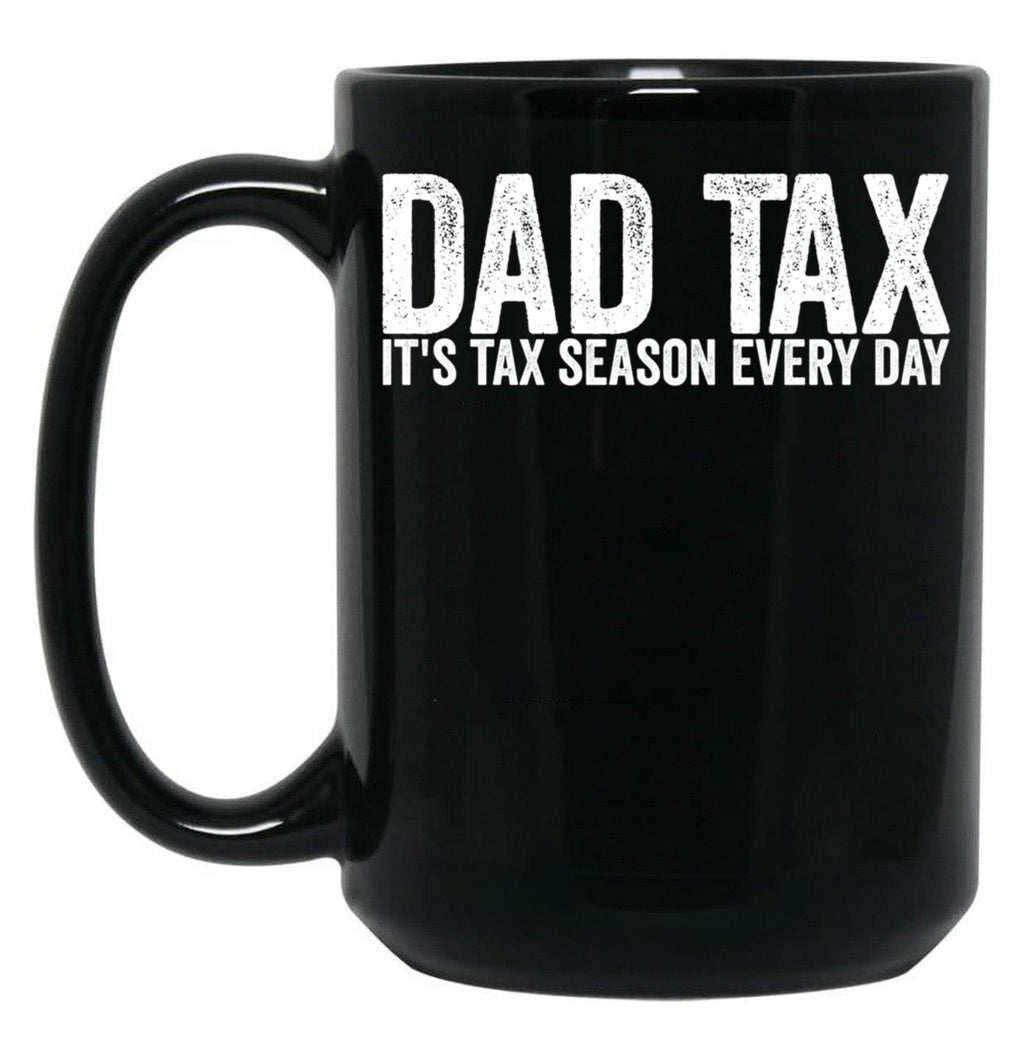 Dad Tax It'S Tax Season Everyday Funny Father'S Day Dad Tax Gear (1) Black Coffee Mug