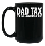 Dad Tax It'S Tax Season Everyday Funny Father'S Day Dad Tax Gear (1) Black Coffee Mug