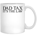 Dad Tax It'S The Law Funny Father'S Day Dad Tax Gear (1) White Coffee Mug - Black