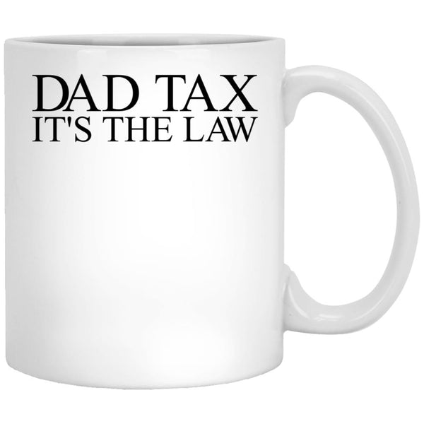 Dad Tax It'S The Law Funny Father'S Day Dad Tax Gear (1) White Coffee Mug - Black