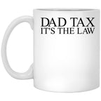 Dad Tax It'S The Law Funny Father'S Day Dad Tax Gear (1) White Coffee Mug