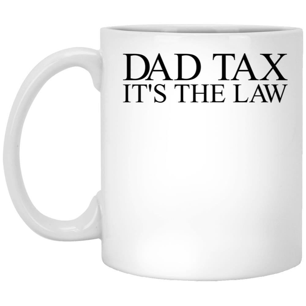 Dad Tax It'S The Law Funny Father'S Day Dad Tax Gear (1) White Coffee Mug