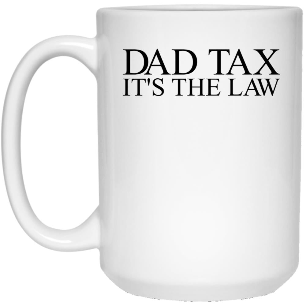 Dad Tax It'S The Law Funny Father'S Day Dad Tax Gear (1) White Coffee Mug