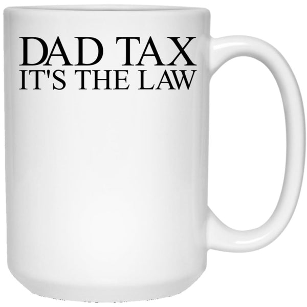 Dad Tax It'S The Law Funny Father'S Day Dad Tax Gear (1) White Coffee Mug - Black