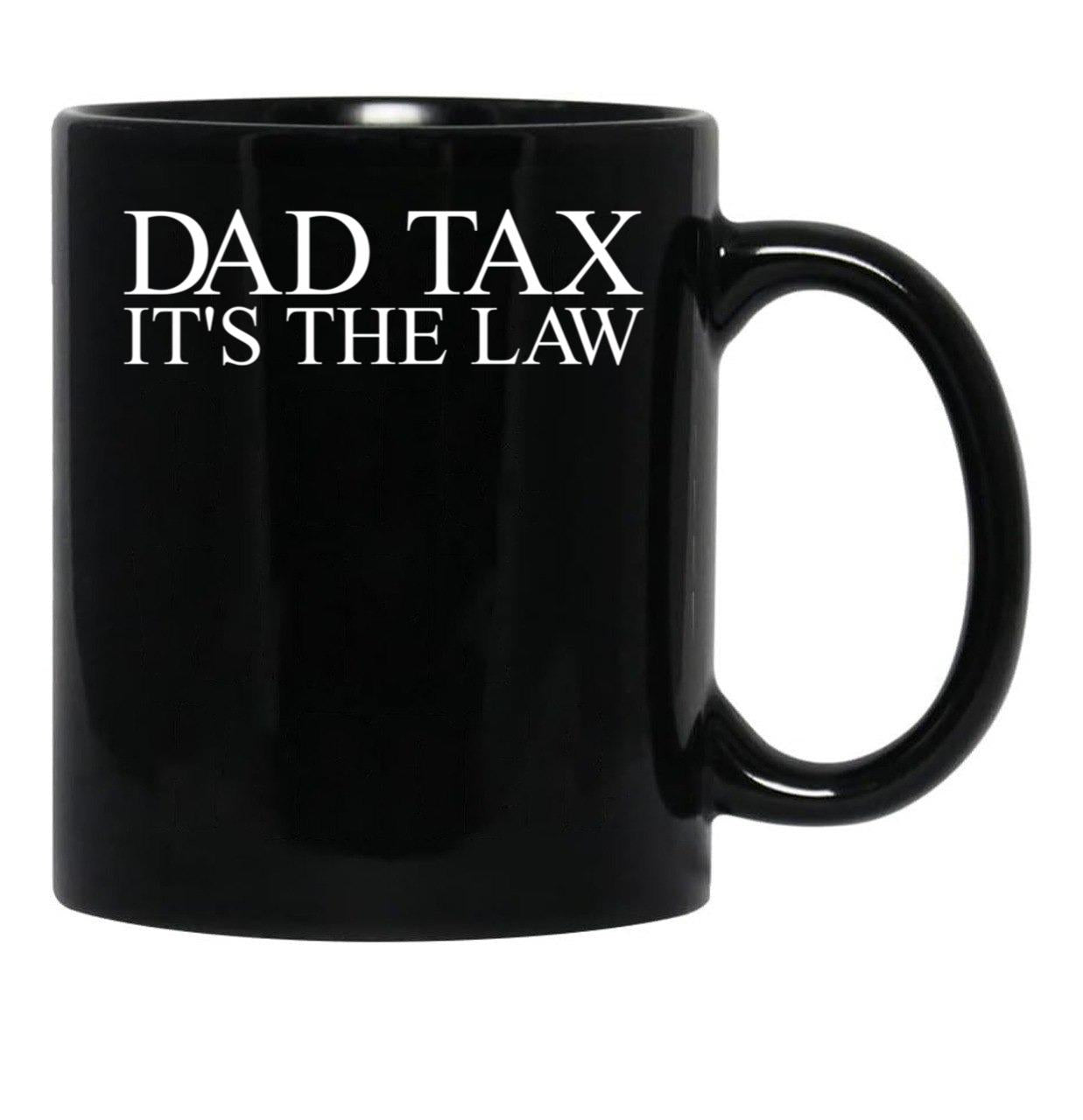 Dad Tax It'S The Law Funny Father'S Day Dad Tax Gear Black Coffee Mug - Black