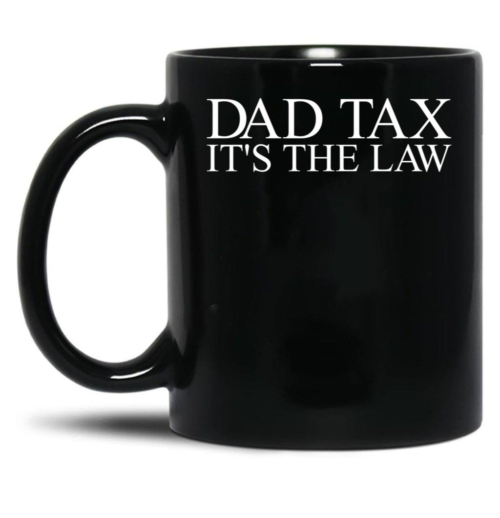 Dad Tax It'S The Law Funny Father'S Day Dad Tax Gear Black Coffee Mug