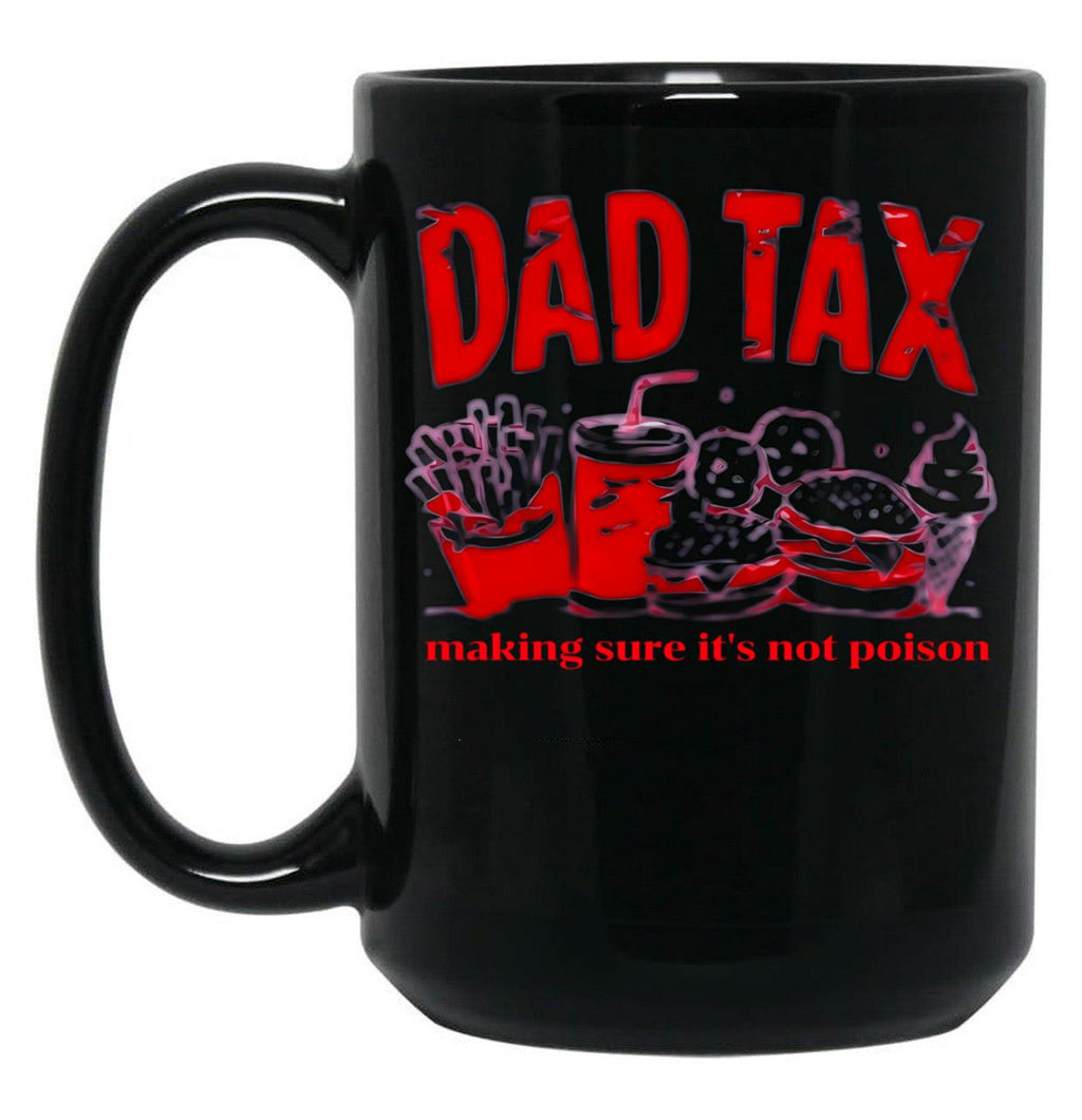 Dad Tax Make Sure It'S Not Poison. (1) Black Coffee Mug