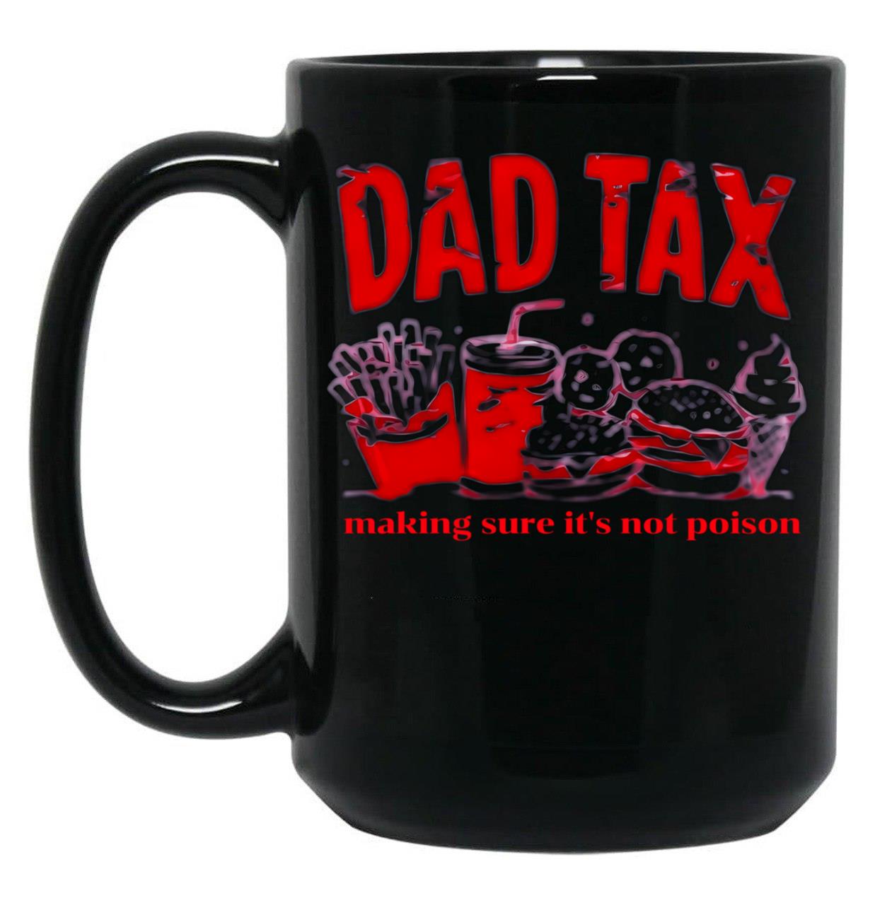 Dad Tax Make Sure It'S Not Poison. (1) Black Coffee Mug