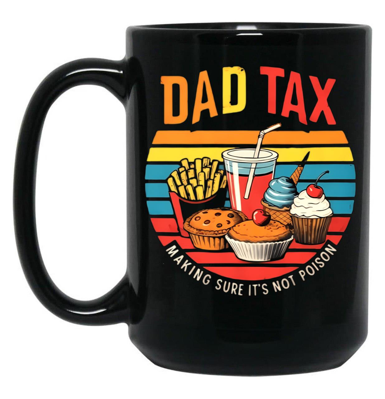 Dad Tax Make Sure It'S Not Poison (2) Black Coffee Mug