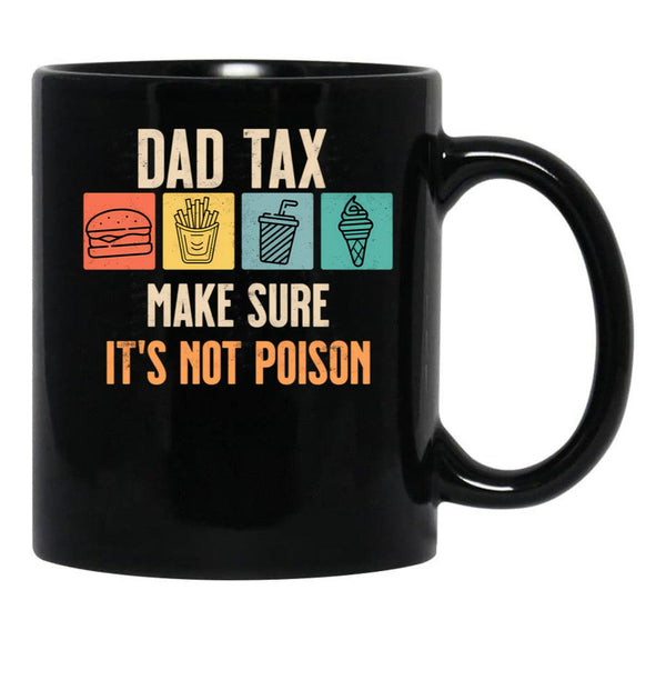 Dad Tax Make Sure It'S Not Poison Black Coffee Mug - Black