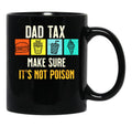 Dad Tax. Make Sure It'S Not Poison Black Coffee Mug - Black