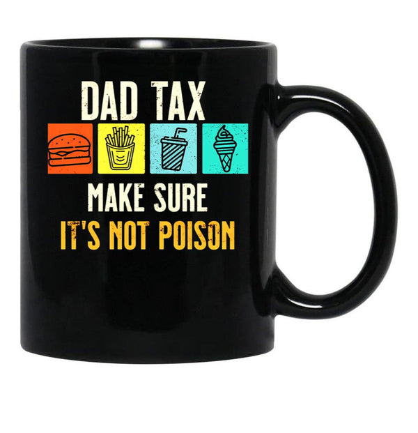 Dad Tax. Make Sure It'S Not Poison Black Coffee Mug - Black