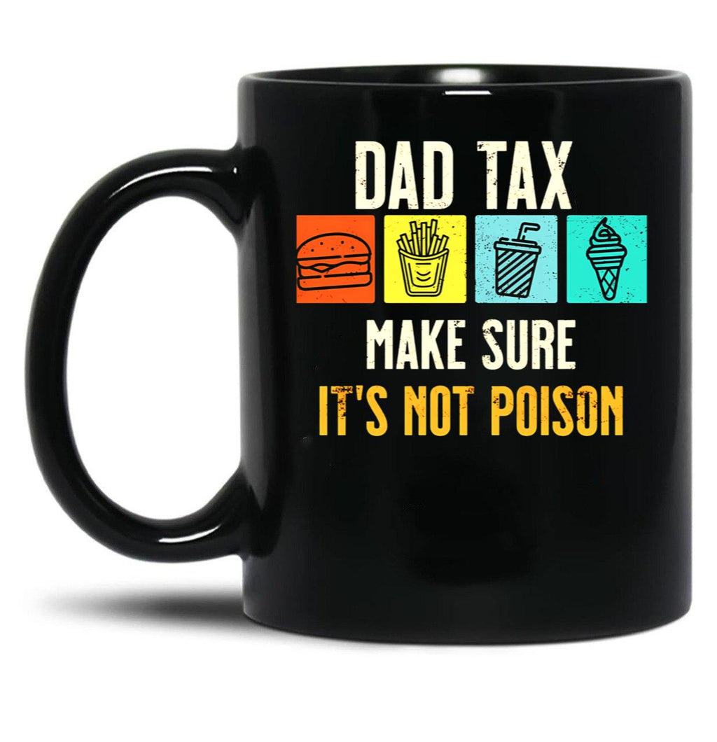 Dad Tax. Make Sure It'S Not Poison Black Coffee Mug