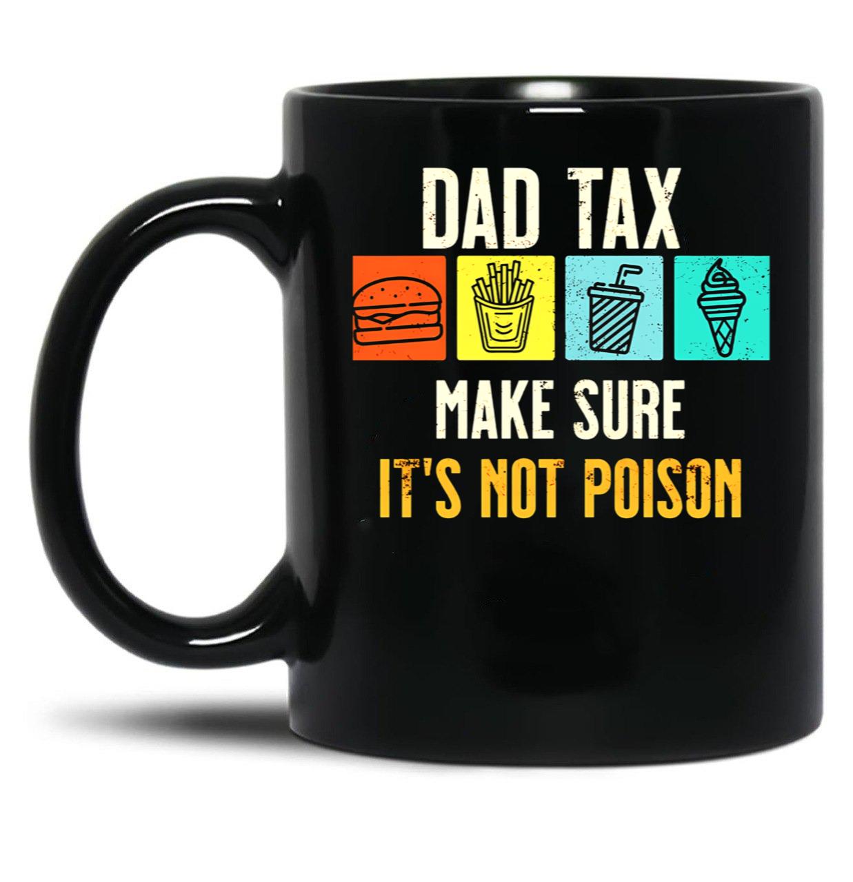 Dad Tax. Make Sure It'S Not Poison Black Coffee Mug
