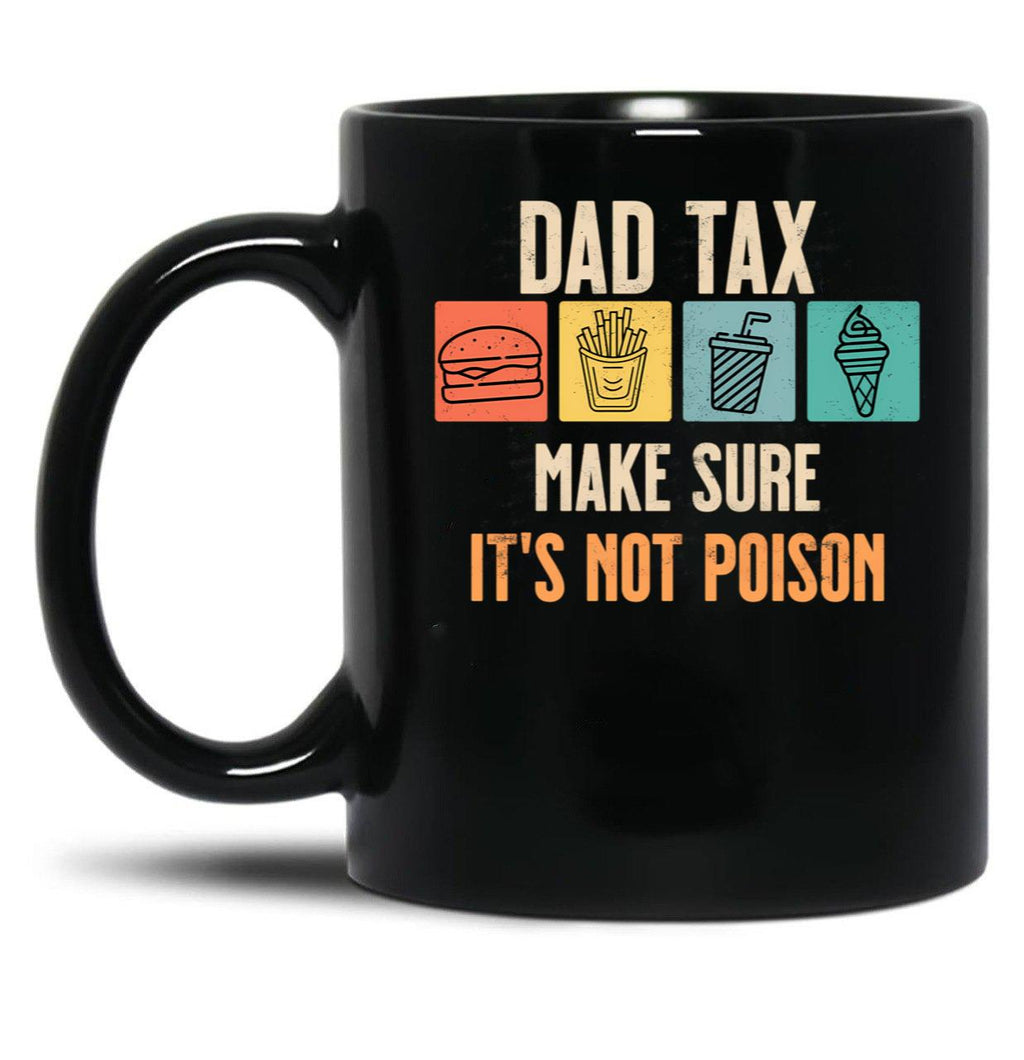 Dad Tax Make Sure It'S Not Poison Black Coffee Mug