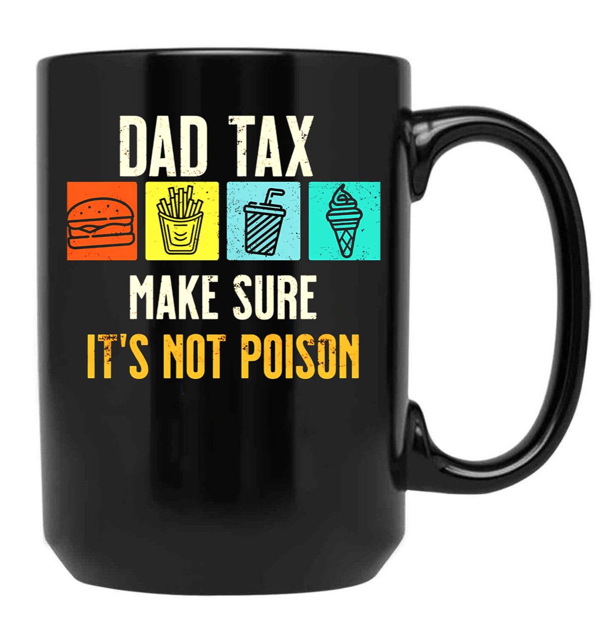 Dad Tax. Make Sure It'S Not Poison Black Coffee Mug - Black