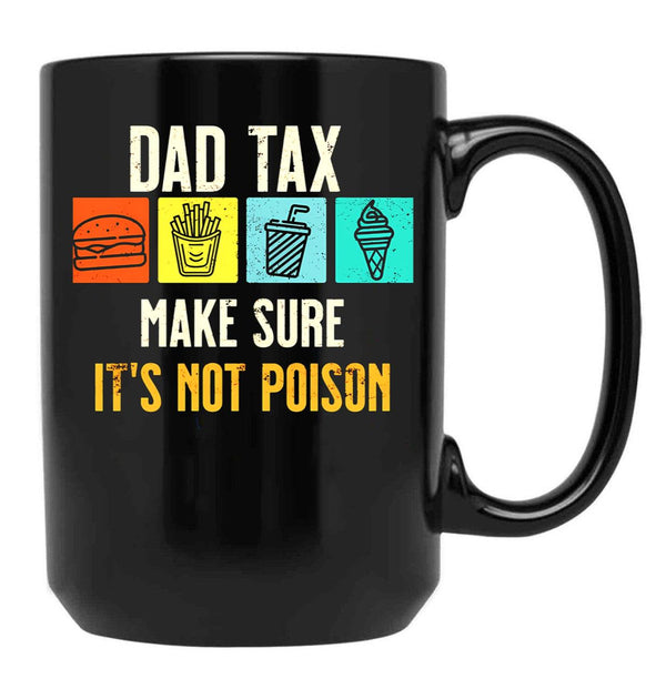 Dad Tax. Make Sure It'S Not Poison Black Coffee Mug - Black