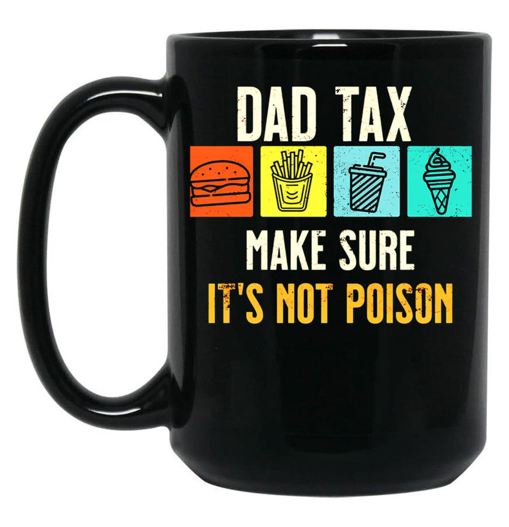 Dad Tax. Make Sure It'S Not Poison Black Coffee Mug