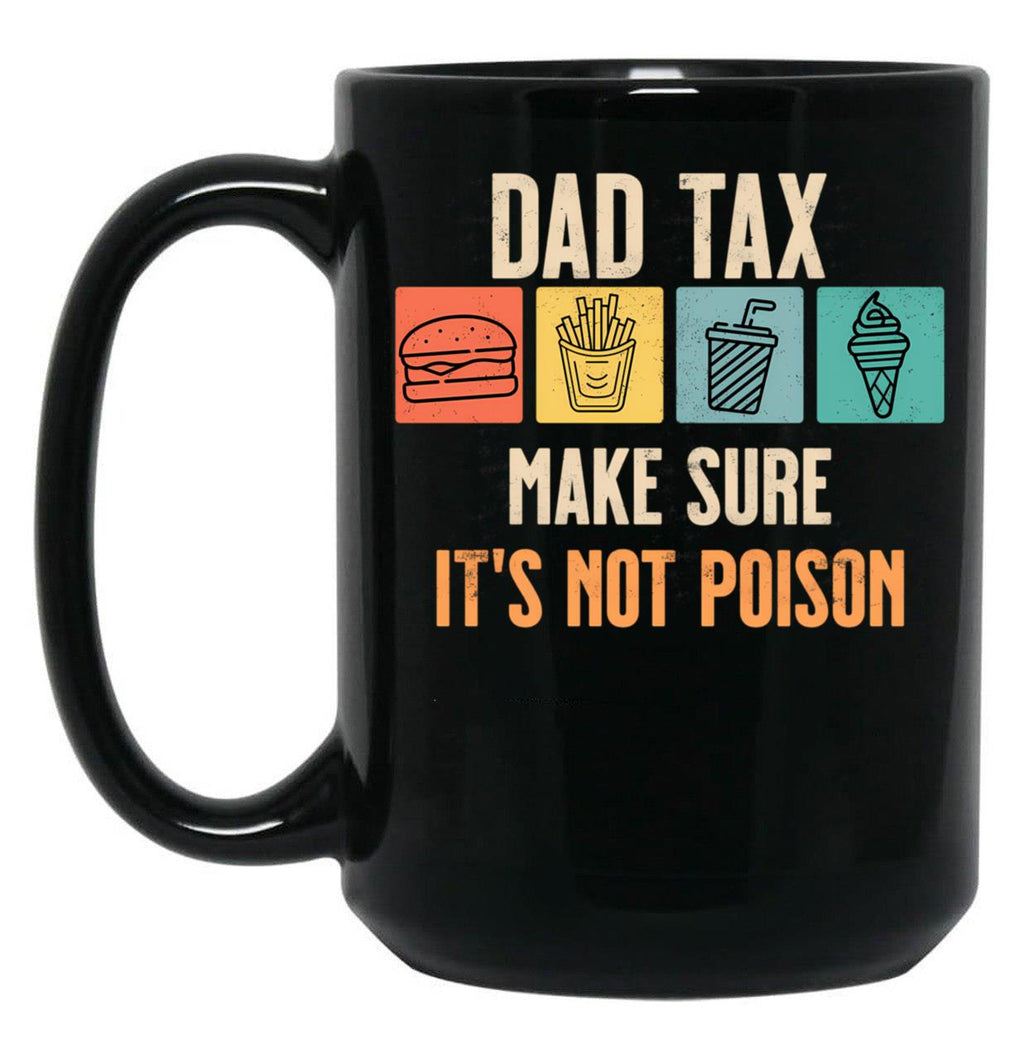 Dad Tax Make Sure It'S Not Poison Black Coffee Mug