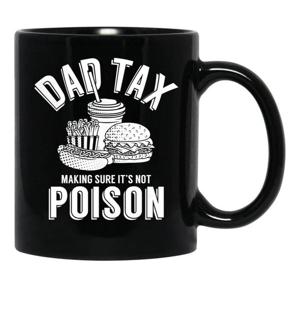 Dad Tax Making Sure It'S Not Poison Father'S Day Dad Tax Gear (1) Black Coffee Mug - Black