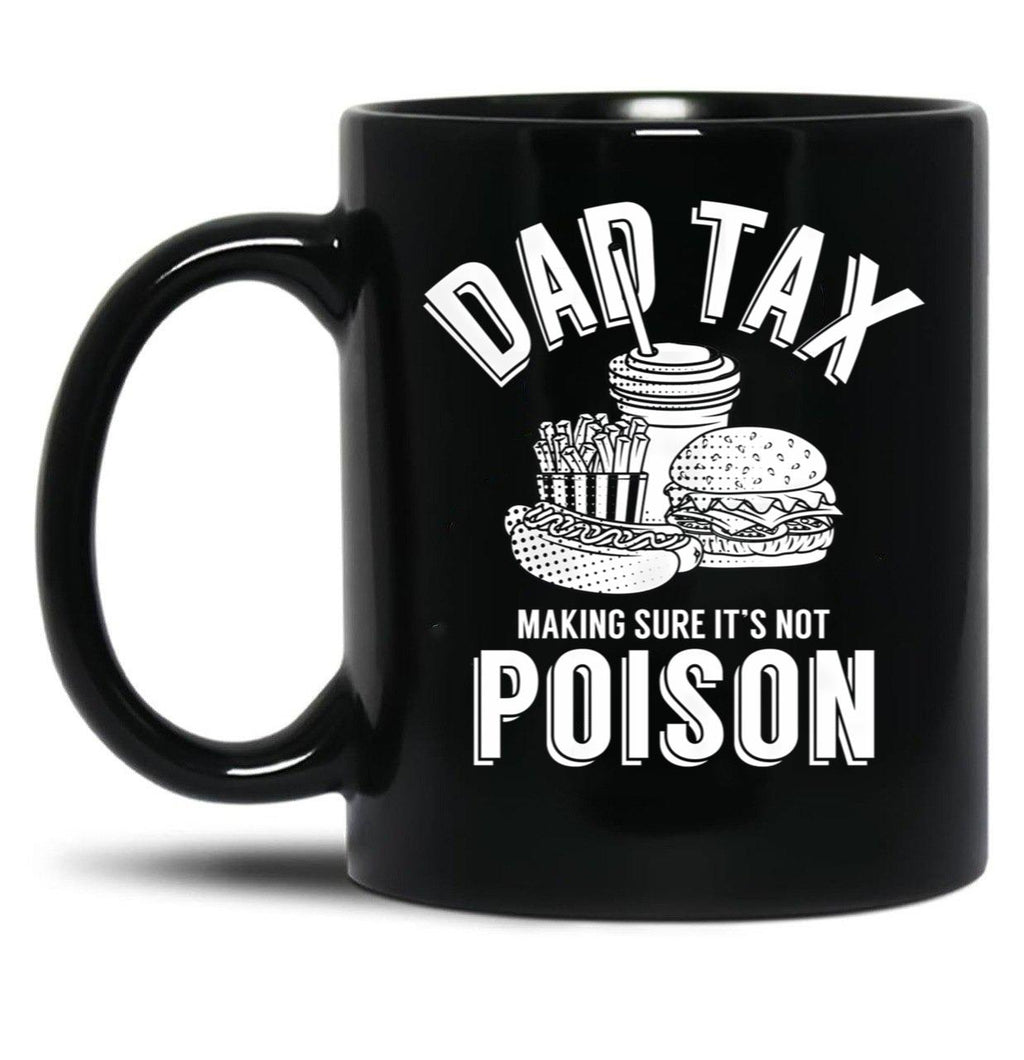 Dad Tax Making Sure It'S Not Poison Father'S Day Dad Tax Gear (1) Black Coffee Mug