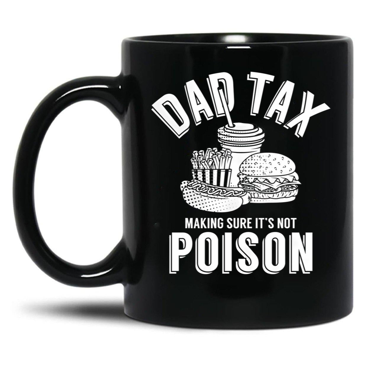 Dad Tax Making Sure It'S Not Poison Father'S Day Dad Tax Gear (1) Black Coffee Mug