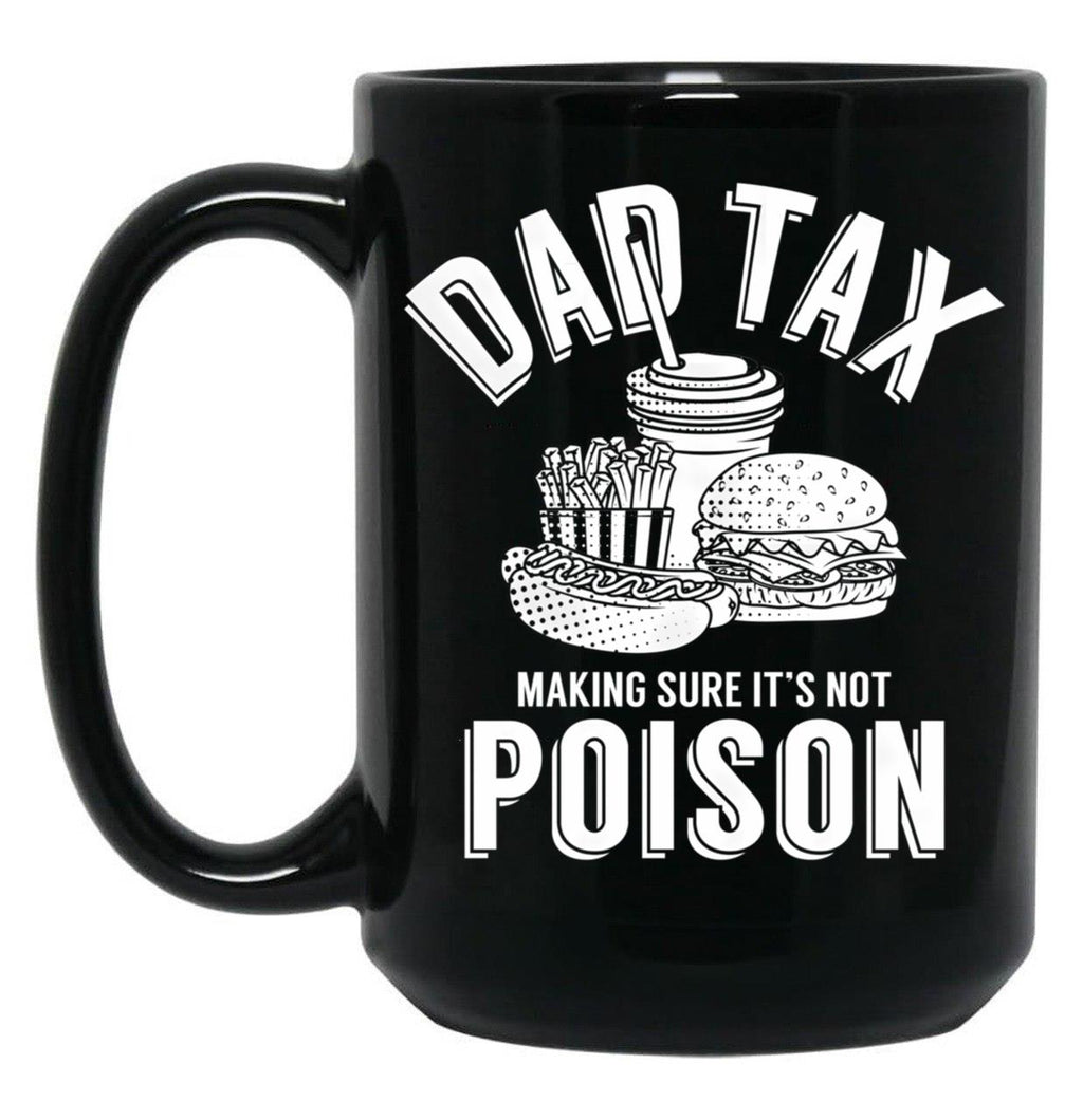 Dad Tax Making Sure It'S Not Poison Father'S Day Dad Tax Gear (1) Black Coffee Mug