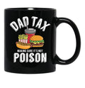 Dad Tax Making Sure It'S Not Poison Father'S Day Dad Tax Gear Black Coffee Mug - Black