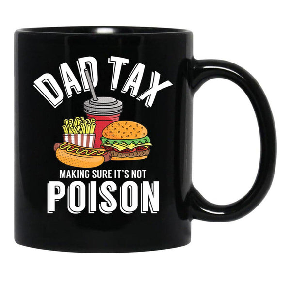 Dad Tax Making Sure It'S Not Poison Father'S Day Dad Tax Gear Black Coffee Mug - Black