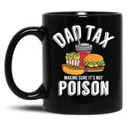 Dad Tax Making Sure It'S Not Poison Father'S Day Dad Tax Gear Black Coffee Mug