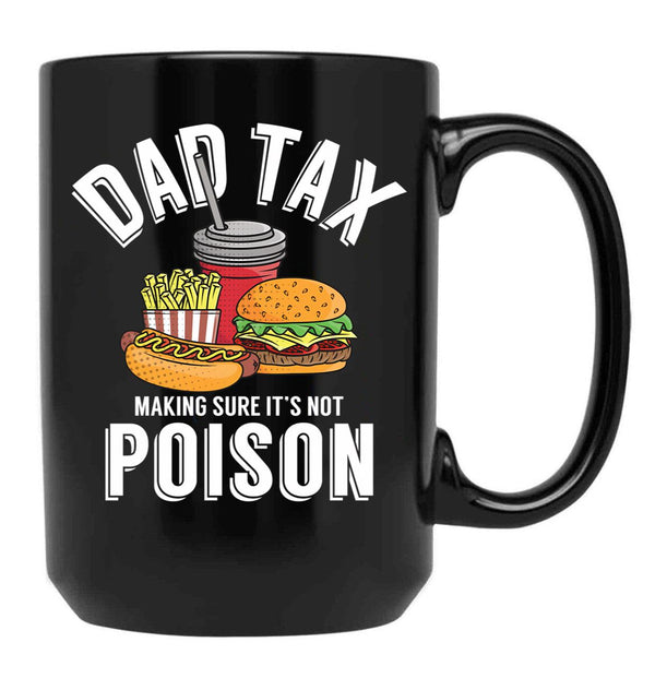 Dad Tax Making Sure It'S Not Poison Father'S Day Dad Tax Gear Black Coffee Mug - Black