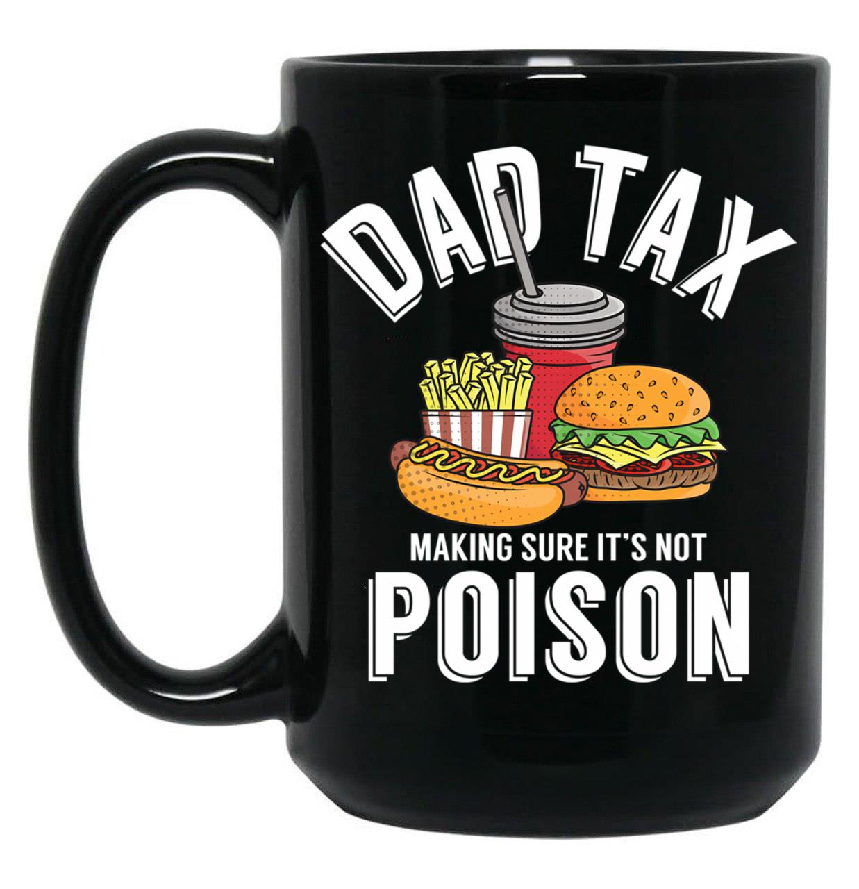 Dad Tax Making Sure It'S Not Poison Father'S Day Dad Tax Gear Black Coffee Mug