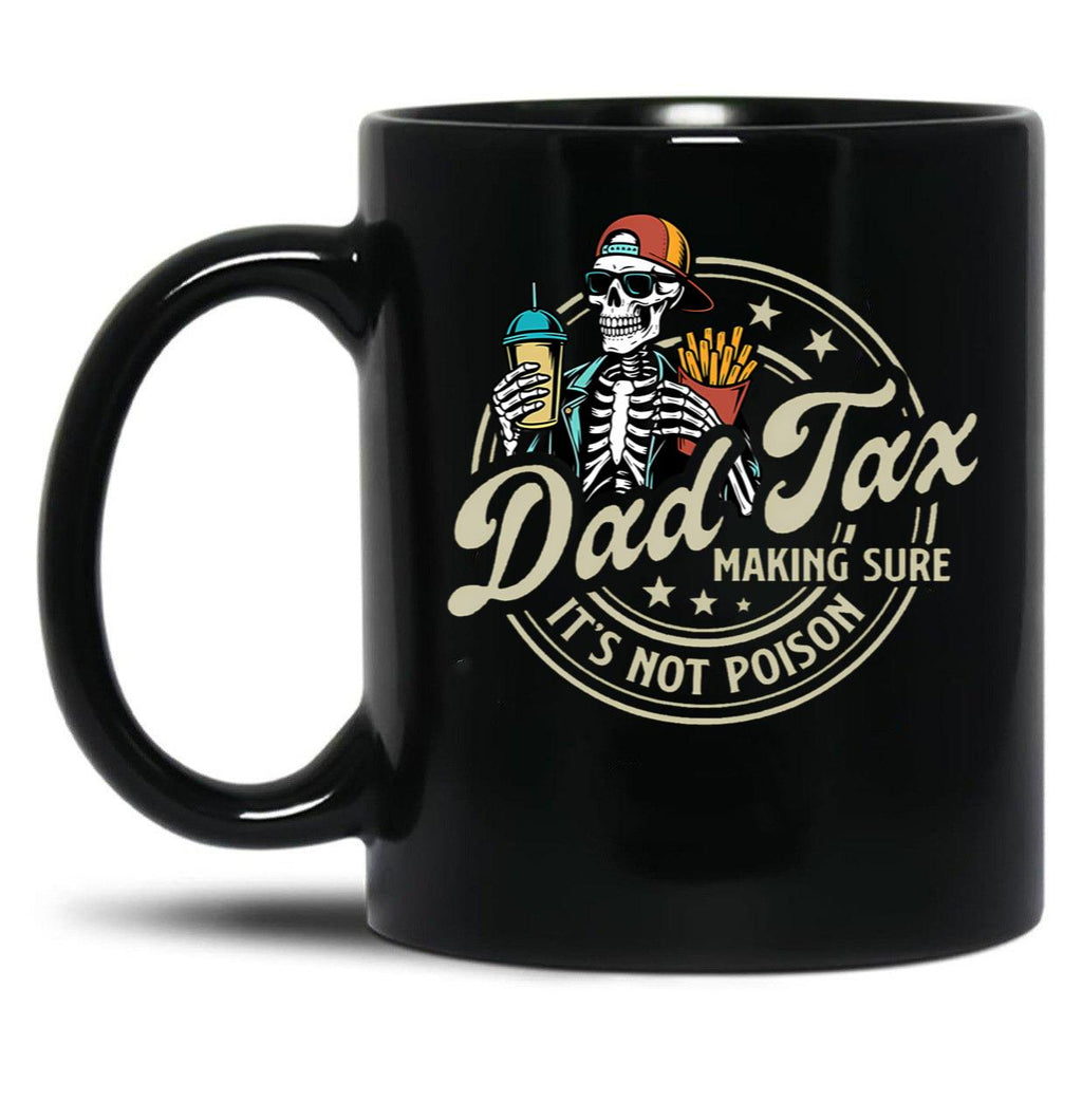 Dad Tax Making Sure It'S Not Poison Skeleton Dad Tax Black Coffee Mug