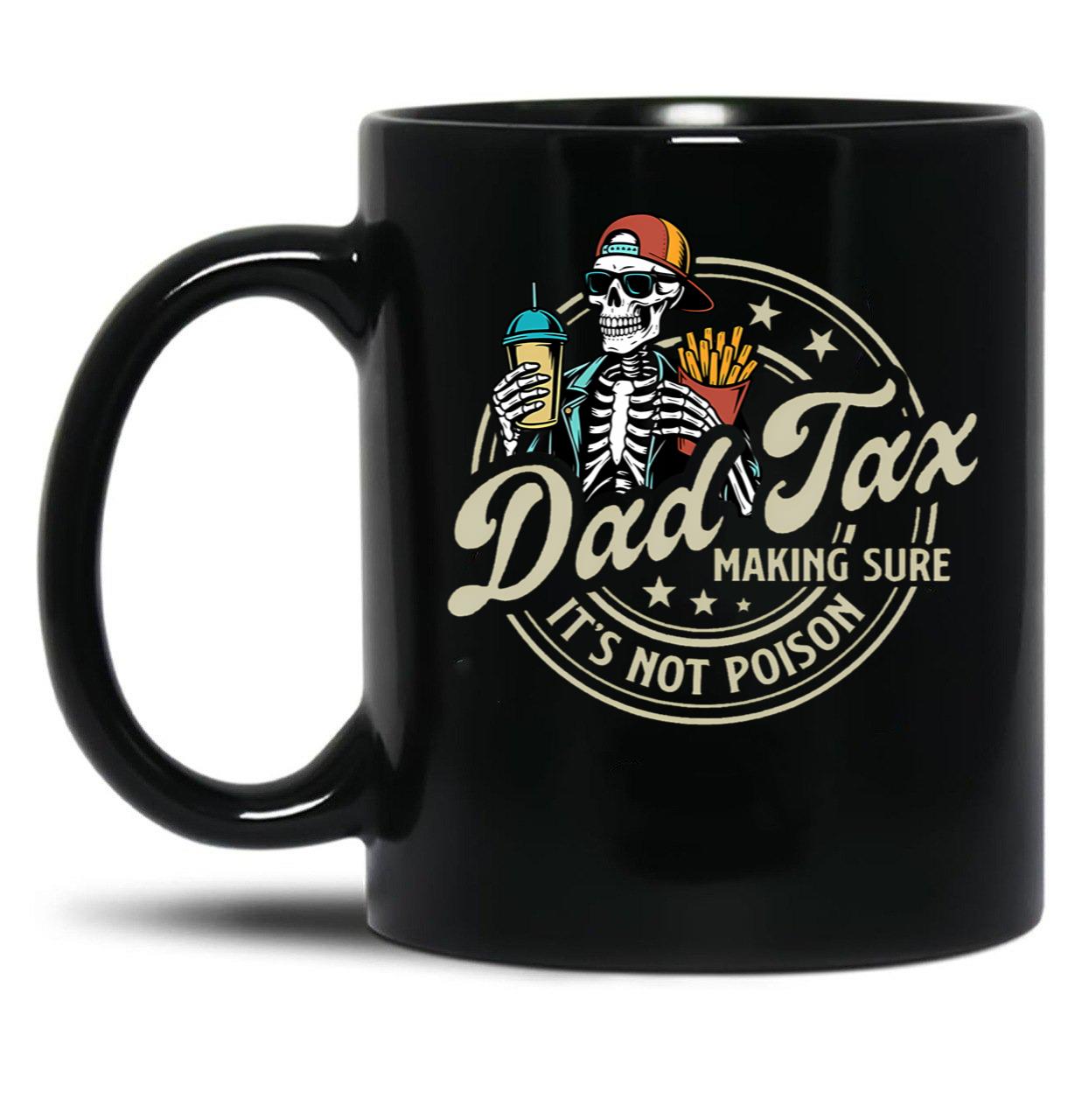 Dad Tax Making Sure It'S Not Poison Skeleton Dad Tax Black Coffee Mug