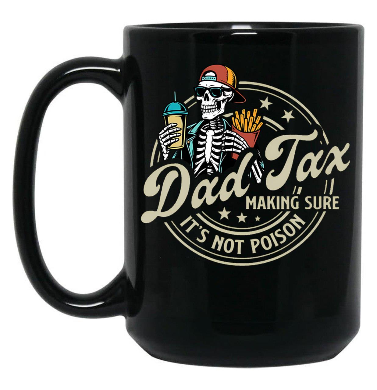 Dad Tax Making Sure It'S Not Poison Skeleton Dad Tax Black Coffee Mug