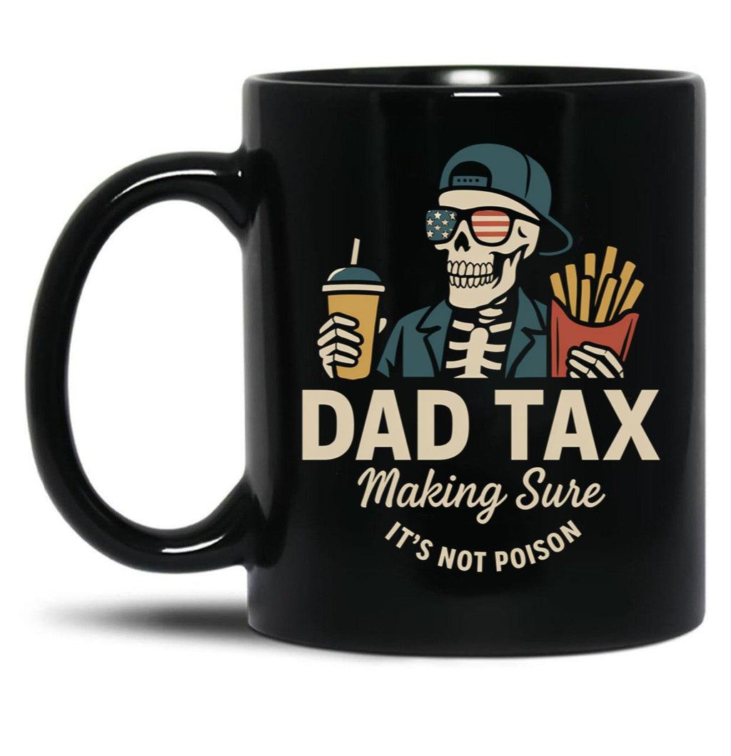 Dad Tax Making Sure It'S Not Poison Skeleton Dad Taxdad Tax Making Sure It'S Not Poison Skeleton Dad Tax Black Coffee Mug