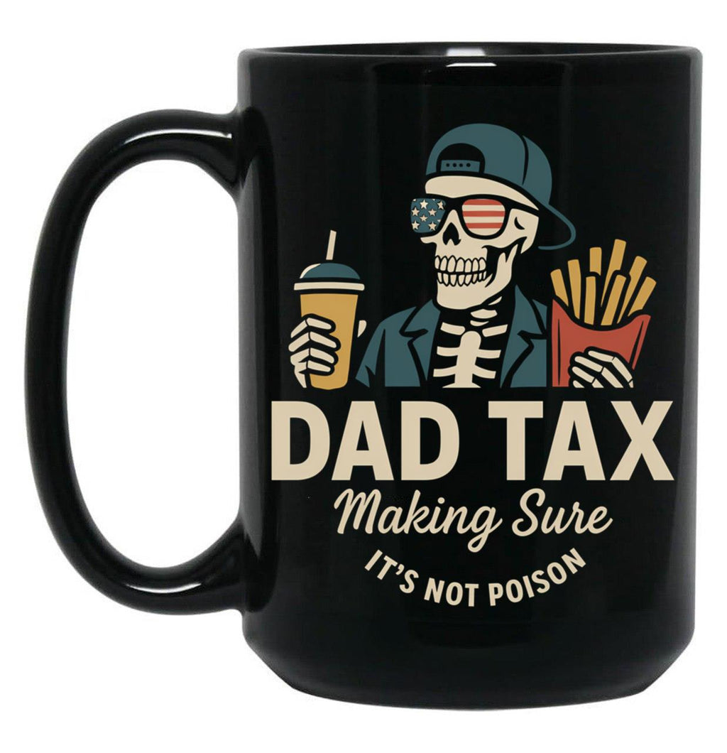 Dad Tax Making Sure It'S Not Poison Skeleton Dad Taxdad Tax Making Sure It'S Not Poison Skeleton Dad Tax Black Coffee Mug