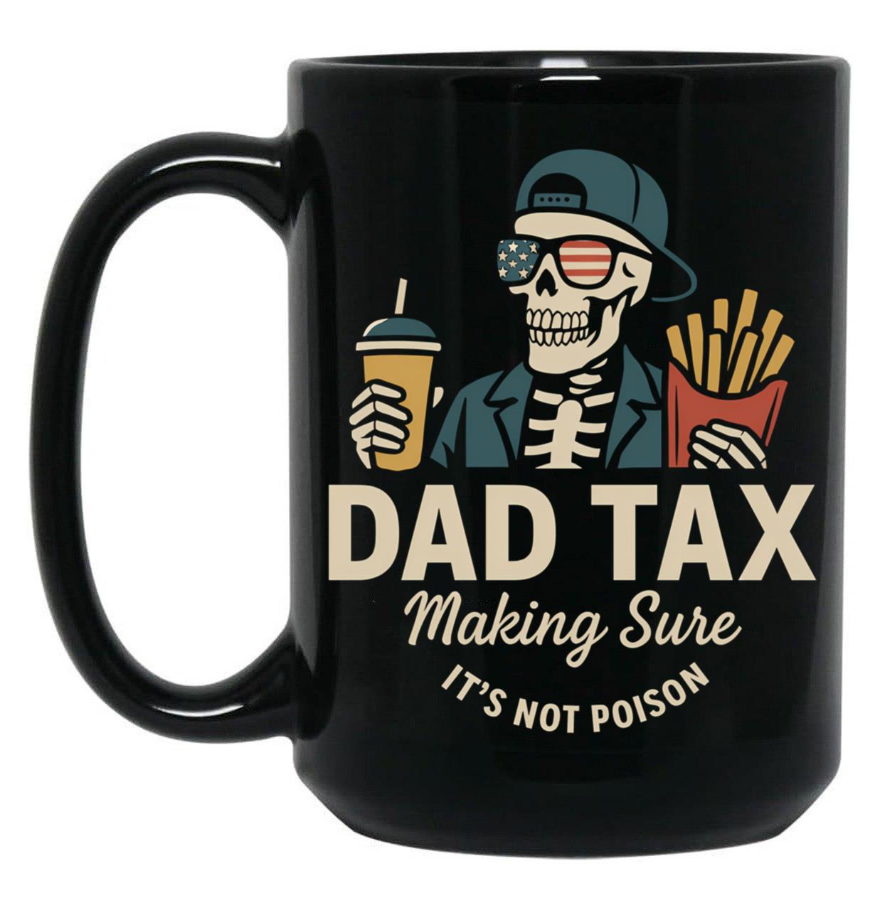 Dad Tax Making Sure It'S Not Poison Skeleton Dad Taxdad Tax Making Sure It'S Not Poison Skeleton Dad Tax Black Coffee Mug
