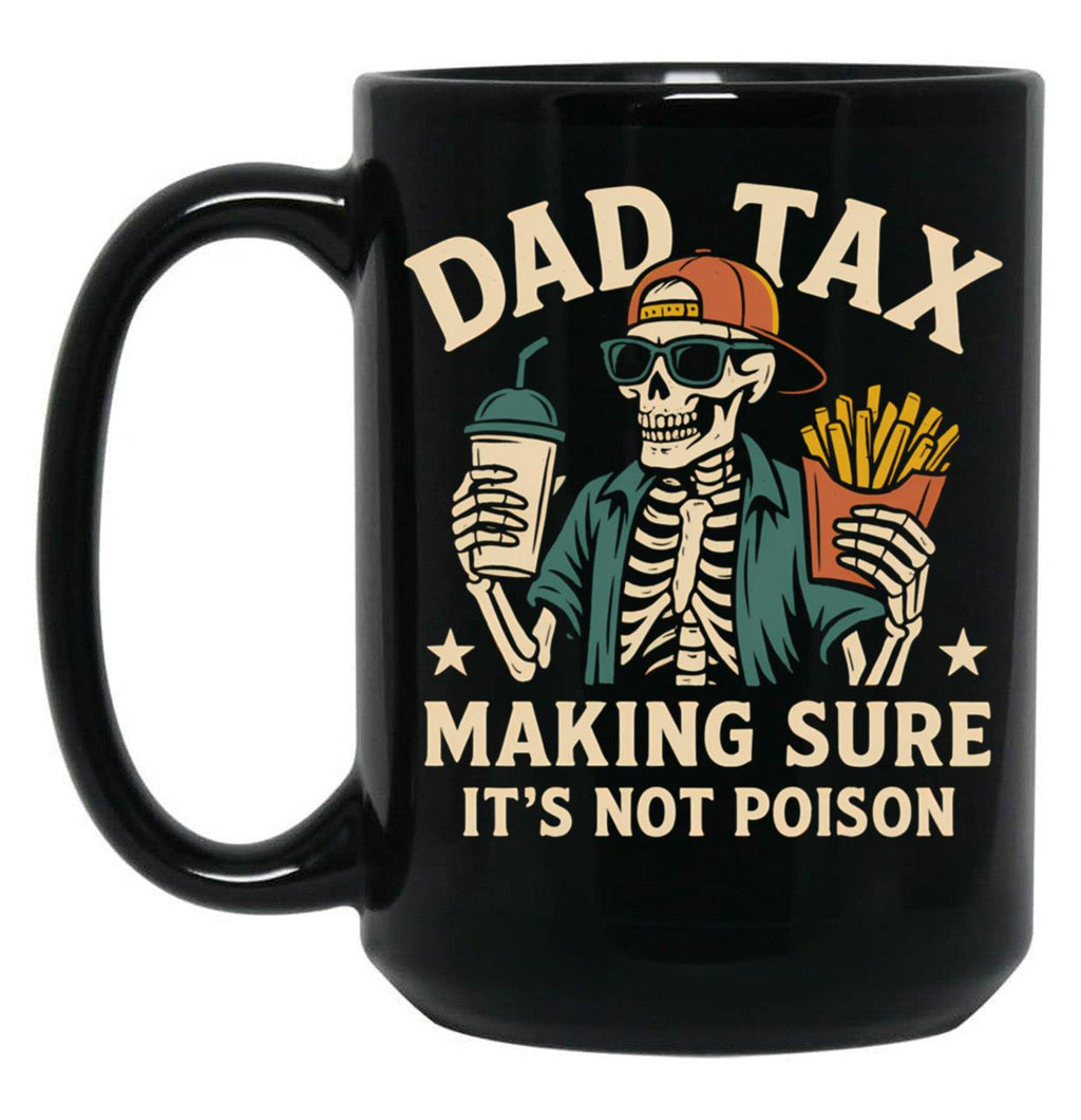 Dad Tax Making Sure It'S Not Poison Skeleton Dad (1) Black Coffee Mug
